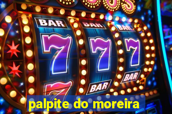 palpite do moreira